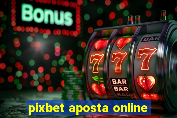 pixbet aposta online